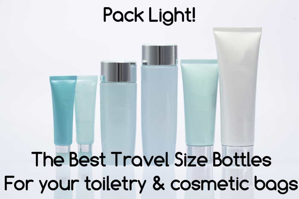 The Best Travel Size Bottles for Toiletry and Cosmetic Bags